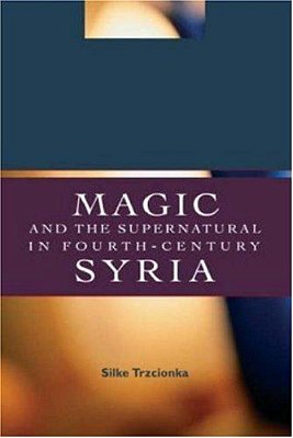 Magic And The Supernatural In Fourth Century Syria-..