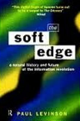 The Soft Edge - A Natural History And Future Of The Information Revolution - Third Edition-..