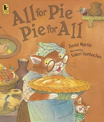All For Pie, Pie For All: (A Whimsical Story Of Sharing, Surprises, And Generosity Among Friends With A Touch Of Thanksgiving Cheer For Early Readers-..
