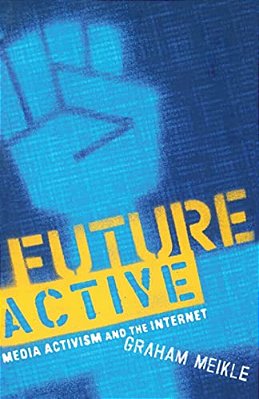 Future Active: Media Activism And The Internet-..