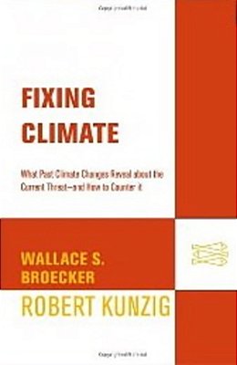 Fixing Climate - What Past Climate Changes Reveal About The Current Threat--and How To Counter It-..