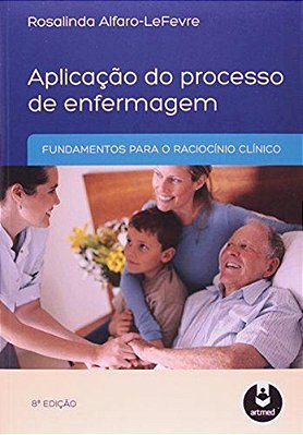 Aplicação Do Processo De Enfermagem - Fundamento Para O Raciocínio Clínico - 8ª Edição