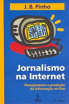 Jornalismo Na Internet - Planejamento E Produção Da Informação On-Line