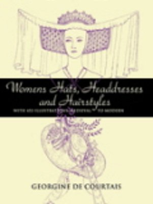 Women's Hats, Headdresses And Hairstyles: With 453 Illustrations, Medieval To Modern-..