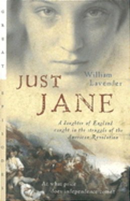 Just Jane: A Daughter Of England Caught In The Struggle Of The American Revolution-..