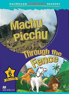 Machu Picchu/Through The Fence - Macmillan Children's Readers - Level 6..-