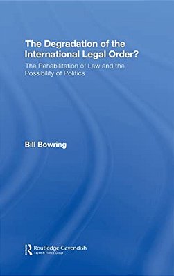 The Degradation Of The International Legal Order?: The Rehabilitation Of Law And The Possibility Of-..