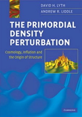 The Primordial Density Perturbation - Cosmology, Inflation And The Origin Of Structure-..