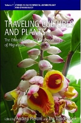 Traveling Cultures And Plants: The Ethnobiology And Ethnopharmacy Of Human Migrations-..