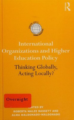 International Organizations And Higher Education Policy: Thinking Globally, Acting Locally? (International Studies In Higher Education)-..