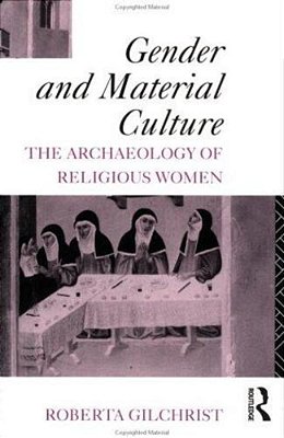 Gender And Material Culture: The Archaeology Of Religious Women. New Ed. -..