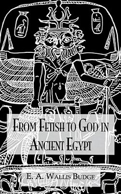 From Fetish To God Ancient Egypt-..