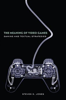 The Meaning Of Video Games: Gaming And Textual Strategies-..
