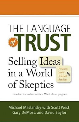 The Language Of Trust - Selling Ideas In A World Of Skeptics-..