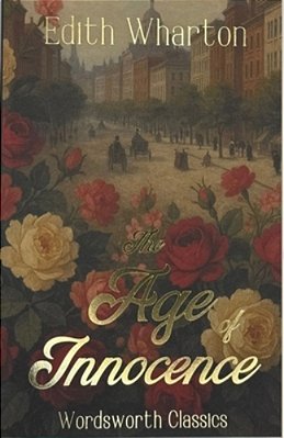 The Age Of Innocence - Wordsworth Classics-..