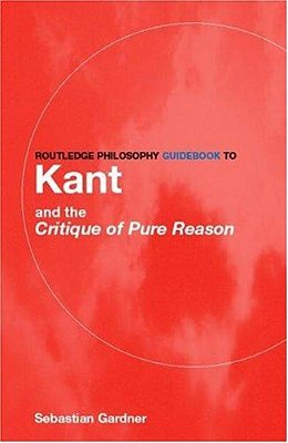 Routledge Philosophy Guidebook To Kant And The Critique Of Pure Reason-..