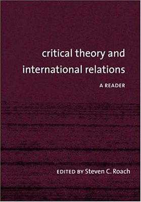 Critical Theory And International Relations - A Reader-..