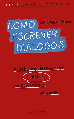 Como Escrever Dialogos: A Arte De Desenvolver O Dialogo No Romance E No Conto