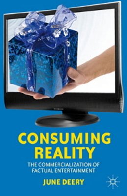 Consuming Reality - The Commercialization Of Factual Entertainment-..
