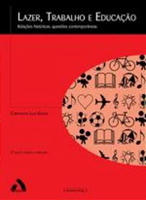 Lazer - Trabalho E Educação - Relações Históricas - Questões Contemporâneas..-