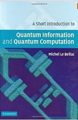 A Short Introduction To Quantum Information And Quantum Computation-..
