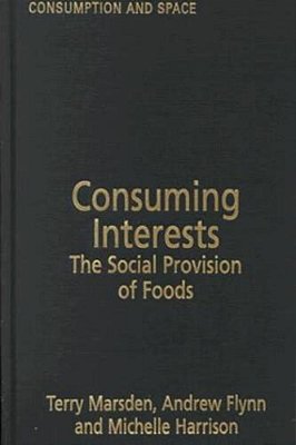 Consuming Interests - The Social Provision Of Foods-..