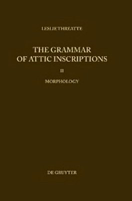 The Grammar Of Attic Inscriptions - Volume 2 - Morphology-..