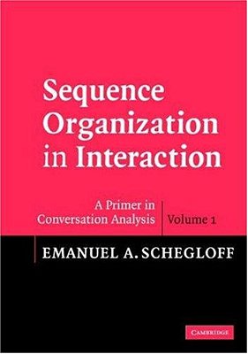 Sequence Organization In Interaction: Volume 1: A Primer In Conversation Analysis-..