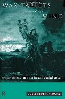 Wax Tablets Of The Mind - Cognitive Studies Of Memory And Literacy In Classical Antiquity-..