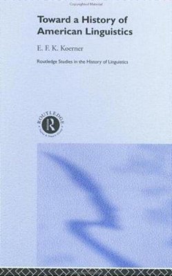 Toward A History Of American Linguistics - Routledge Studies In The History Of Linguistics-..