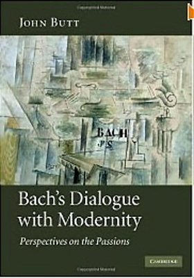 Bach's Dialogue With Modernity-Perspectives On The Passions-..