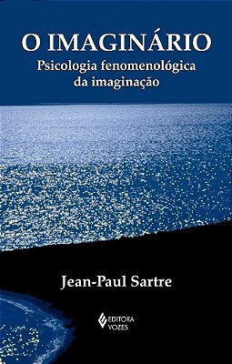O Imaginário - Psicologia Fenomenológica Da Imaginação