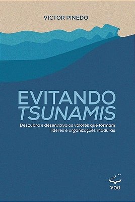 Evitando Tsunamis - Descubra E Desenvolva Os Valores Que Formam Líderes E Organizações Maduras
