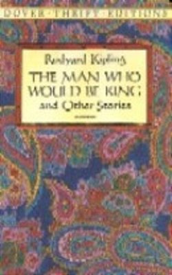 The Man Who Would Be King And Other Stories - Dover Thrift Editions