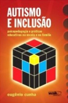 Autismo E Inclusão - Psicopedagogia E Práticas Educativas Na Escola E Na Família..-