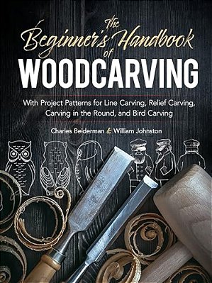 The Beginner's Handbook Of Woodcarving: With Project Patterns For Line Carving, Relief Carving, Carving In The Round, And Bird Carving-..