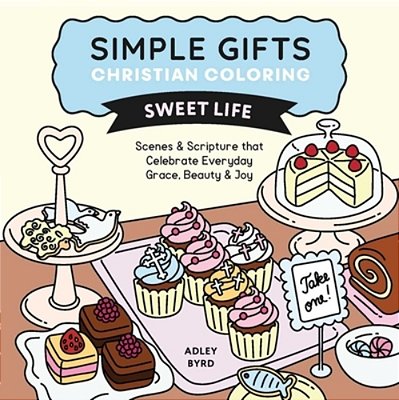 Simple Gifts Christian Coloring: Sweet Life: Scenes & Scripture That Celebrate Everyday Grace, Beauty & Joy Volume 2-..