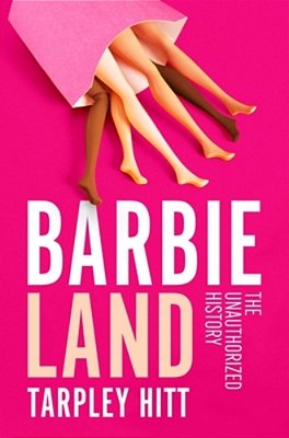Barbieland: The Unauthorized History-..