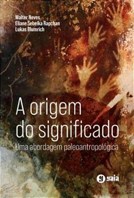 A Origem Do Significado - Uma Abordagem Paleoantropologica - 2ªEd