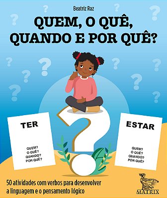 Quem, O Que, Quando E Por Que?: 50 Atividades Com Verbos Para Desenvolver A Linguagem E O Pensamento Logico