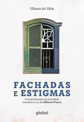 Fachadas E Estigmas: A Modernização Da Sociedade Brasileira À Luz De Gilberto Freyre