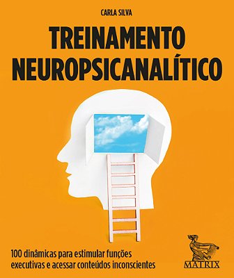 Treinamento Neuropsicanalitico: 100 Dinamicas Para Estimular Funcoes Executivas E Acessar Conteudos Inconscientes