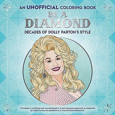 Be A Diamond: Decades Of Dolly Parton's Style (An Unofficial Coloring Book)-..