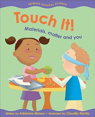 Touch It!: Materials, Matter And You-..