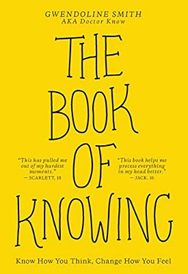 The Book Of Knowing: Know How You Think, Change How You Feel-..
