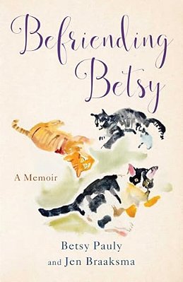 Befriending Betsy: A Memoir-..