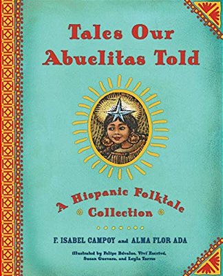 Tales Our Abuelitas Told: A Hispanic Folktale Collection-..