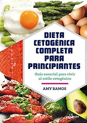Dieta Cetogénica Completa Para Principiantes: Guía Esencial Para Un Estilo De Vida Cetogénico-..