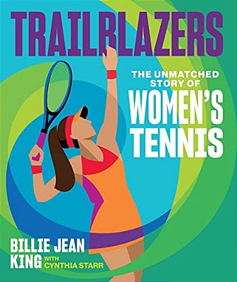 Trailblazers: The Unmatched Story Of Women's Tennis-..