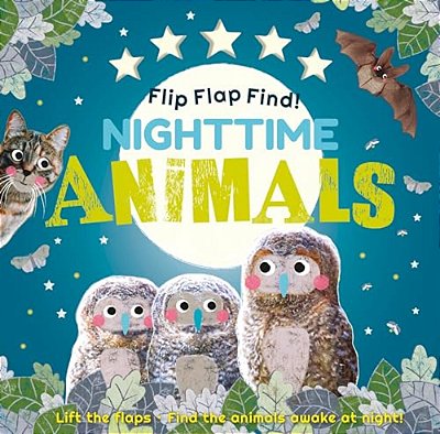 Flip Flap Find! Night-Time Animals: Lift The Flaps. Find The Animals Awake At Night!-..